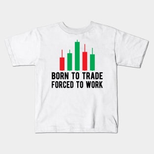 Trader - Born to trader forced to work Kids T-Shirt